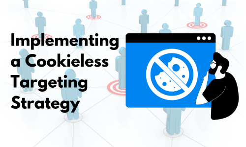 Implementing a Cookieless Targeting Strategy