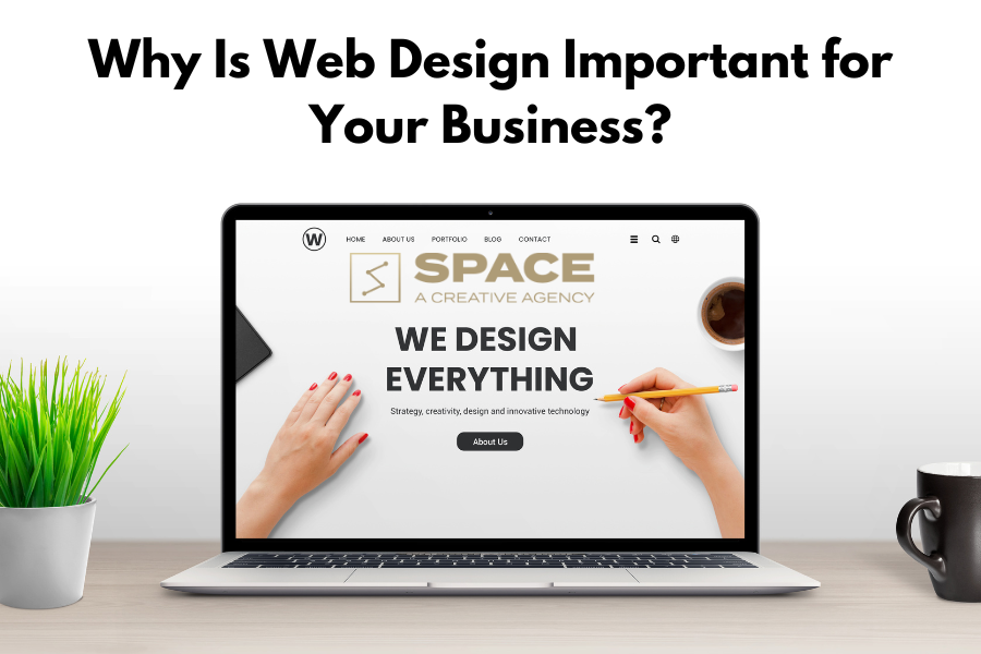 Why Is Web Design Important for Your Business?